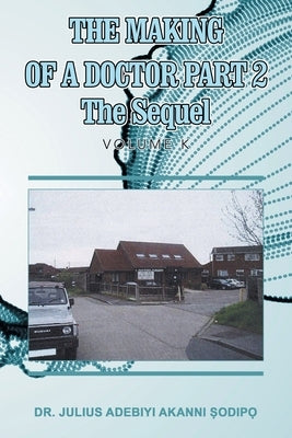 The Making of a Doctor Part 2: The Sequel by ?Odip?, Julius Adebiyi Akanni