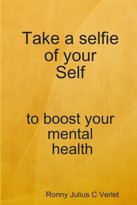 Take a selfie of your Self to boost your mental health. by Verlet, Ronny