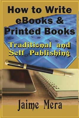 How to Write eBooks and Printed Books: Traditional and Self-Published by Mera, Jaime