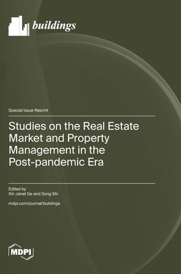 Studies on the Real Estate Market and Property Management in the Post-pandemic Era by Ge, Xin Janet