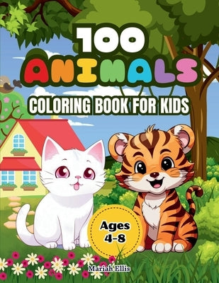 100 Animals Coloring Book for Kids: Adorable animals from different environments: farm, jungle, ocean, desert and more, with their names at the bottom by Ellis, Mariah