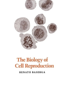 The Biology of Cell Reproduction by Baserga, Renato