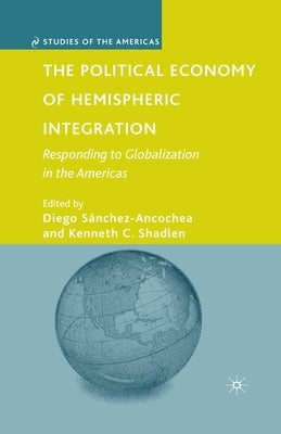 The Political Economy of Hemispheric Integration: Responding to Globalization in the Americas by Sánchez-Ancochea, D.