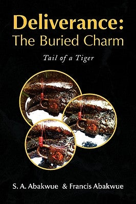 Deliverance: The Buried Charm by S. a. Abakwue &. Francis Abakwue, A. Aba