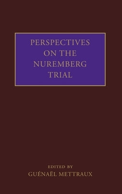 Perspectives on the Nuremberg Trial by Mettraux