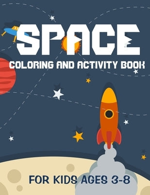 Space coloring and activity book for kids ages 3-8: outer space activity book - A Fun Kid Workbook Game For Learning - find and color - space ships an by Colors, Cloe