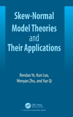 Skew-Normal Model Theories and Their Applications by Ye, Rendao