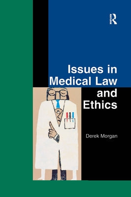 Issues in Medical Law and Ethics by Morgan, Derek
