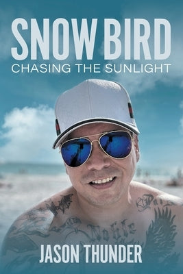 Snow Bird: Chasing the Sunlight by Thunder, Jason