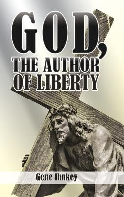God, the Author of Liberty by Ihnkey, Gene