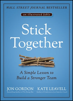 Stick Together: A Simple Lesson to Build a Stronger Team by Gordon, Jon