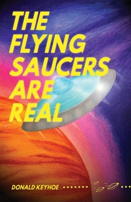 The Flying Saucers Are Real by Keyhoe, Donald