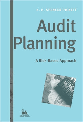 Audit Planning: A Risk-Based Approach by Pickett, K. H. Spencer