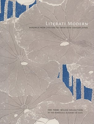 Literati Modern: Bunjinga from Late Edo to Twentieth-Century Japan by Berry, Paul
