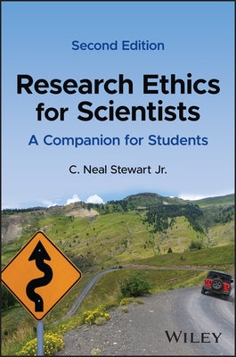 Research Ethics for Scientists: A Companion for Students by Stewart, C. Neal