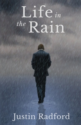Life in the Rain by Radford, Justin