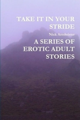 Take It in Your Stride a Series of Erotic Adult Stories by Armbrister, Nick