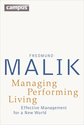 Managing Performing Living: Effective Management for a New World - Second Edition by Malik, Fredmund