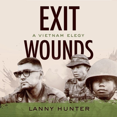 Exit Wounds: A Vietnam Elegy by Hunter, Lanny