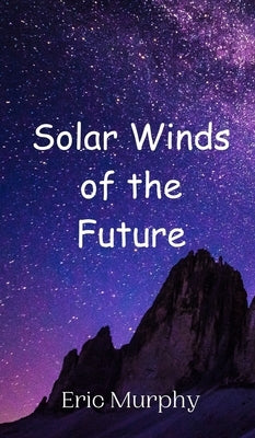 Solar Winds of the Future by Murphy, Eric