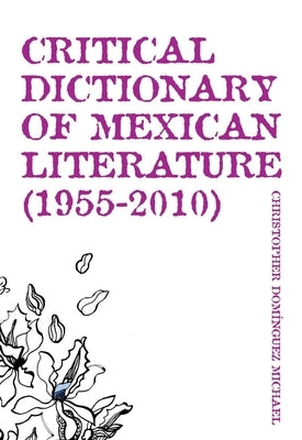 Critical Dictionary of Mexican Literature (1955-2010) by Michael, Christopher Dominguez