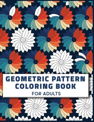 Geometric Pattern Coloring Book for Adults: The Big Geometric pattern Coloring Book ( Geometric Pattern Coloring Book for Adults for Stress Relief ) by Coloring, Anne Sarah