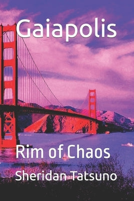 Gaiapolis: Rim of Chaos by Tatsuno, Sheridan Masaki