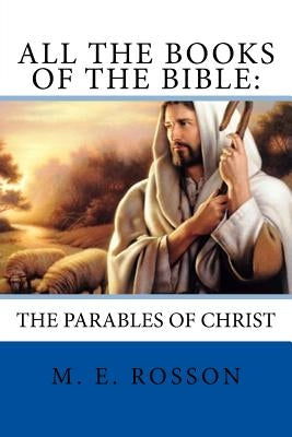 All the Books of the Bible: The Parables of Christ by Rosson, M. E.