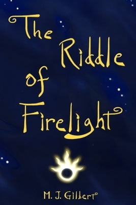 The Riddle of Firelight: A Most Curious Winter's Tale by Gilbert, M. J.