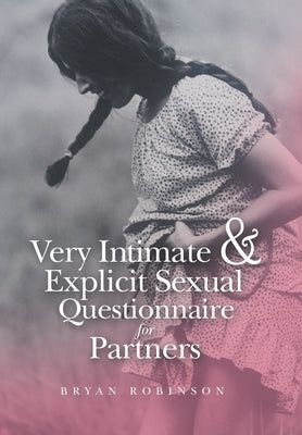 Very Intimate & Explicit Sexual Questionnaire for Partners by Robinson, Bryan