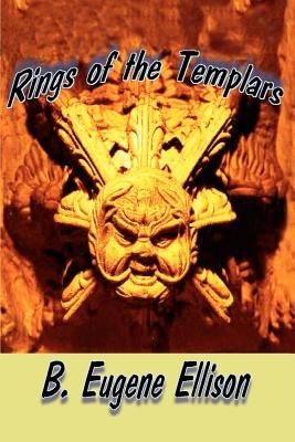 Rings of the Templars by Ellison, B. Eugene