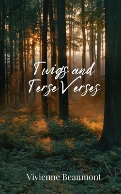 Twigs and Terse Verses by Beaumont, Vivienne