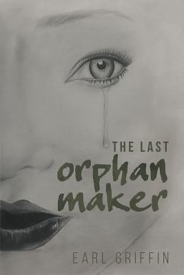 The Last Orphan Maker by Griffin, Earl