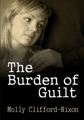 The Burden of Guilt by Clifford-Nixon, Molly