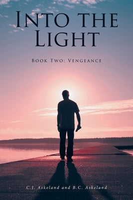 Into the Light: Book Two: Vengeance by Askeland, C. J.