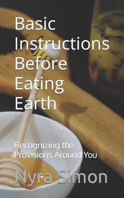 Basic Instructions Before Eating Earth: Recognizing the Provisions Around You by Valentino, Michael