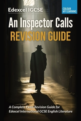 An Inspector Calls Revision Guide: A Complete Revision Guide for Edexcel IGCSE English Literature by Learning, Colour My