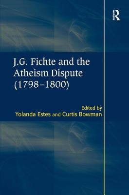 J.G. Fichte and the Atheism Dispute (1798-1800) by Bowman, Curtis