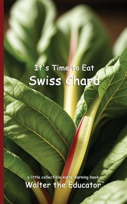 It's Time to Eat Swiss Chard by Walter the Educator