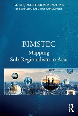 Bimstec: Mapping Sub-Regionalism in Asia by Raju, Adluri Subramanyam