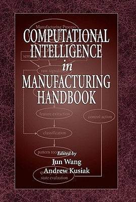 Computational Intelligence in Manufacturing Handbook by Wang, Jun