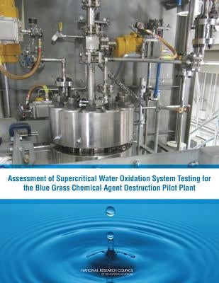 Assessment of Supercritical Water Oxidation System Testing for the Blue Grass Chemical Agent Destruction Pilot Plant by National Research Council