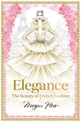 Elegance: The Beauty of French Fashion by Hess, Megan