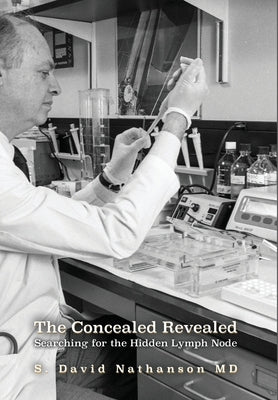 The Concealed Revealed: Searching for the Hidden Lymph Node by Nathanson, S. David