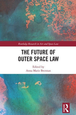 The Future of Outer Space Law by Brennan, Anna Marie