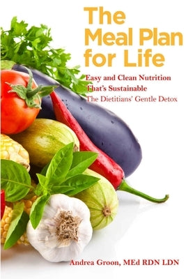 The Meal Plan for Life: Easy and Clean Nutrition That's Sustainable by Groon, Med Rd Ldn Andrea Flowers