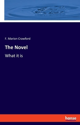 The Novel: What it is by Crawford, F. Marion