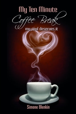 My Ten Minute Coffee Break - my soul deserves it by Blenkin, Simone