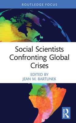 Social Scientists Confronting Global Crises by Bartunek, Jean M.