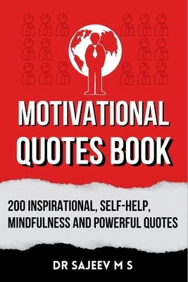 Motivational Quotes Book: 200 Inspirational, Self-Help, Mindfulness and Powerful Quotes by M. S., Sajeev